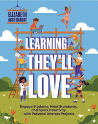 Learning They'll Love: Engage Students, Meet Standards, and Spark Creativity with Personal Interest Projects