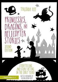Princesses, Dragons and Helicopter Stories: Storytelling and Story Acting in the Early Years