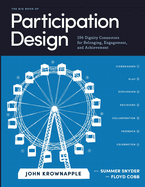 Big Book of Participation Design, The: 196 Dignity Connectors for Belonging, Engagement, and Achievement