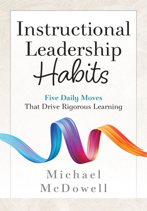 Instructional Leadership Habits: Five Daily Moves That Drive Rigorous Learning