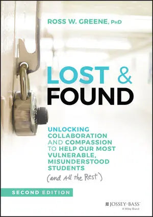 Lost & Found Unlocking Collaboration and Compassion to Help Our Most Vulnerable, Misunderstood Students (and All the Rest)