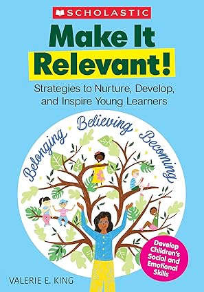Make It Relevant! Strategies to Nurture, Develop, and Inspire Young Learners