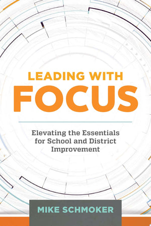 Leading with Focus Elevating the Essentials for School and District Improvement