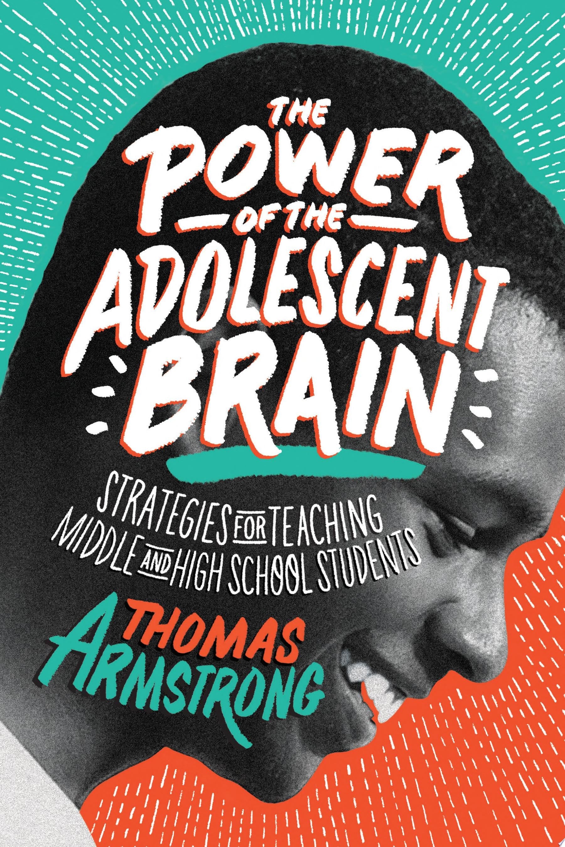 The Power of the Adolescent Brain Strategies for Teaching Middle and High School Students book cover
