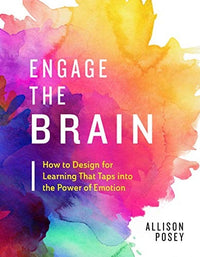 Engage the Brain How to Design for Learning that Taps Into the Power of Emotion