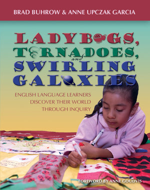 Ladybugs, Tornadoes, and Swirling Galaxies English Language Learners Discover Their World Through Inquiry
