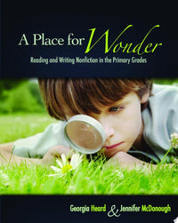 A Place for Wonder Reading and Writing Nonfiction in the Primary Grades