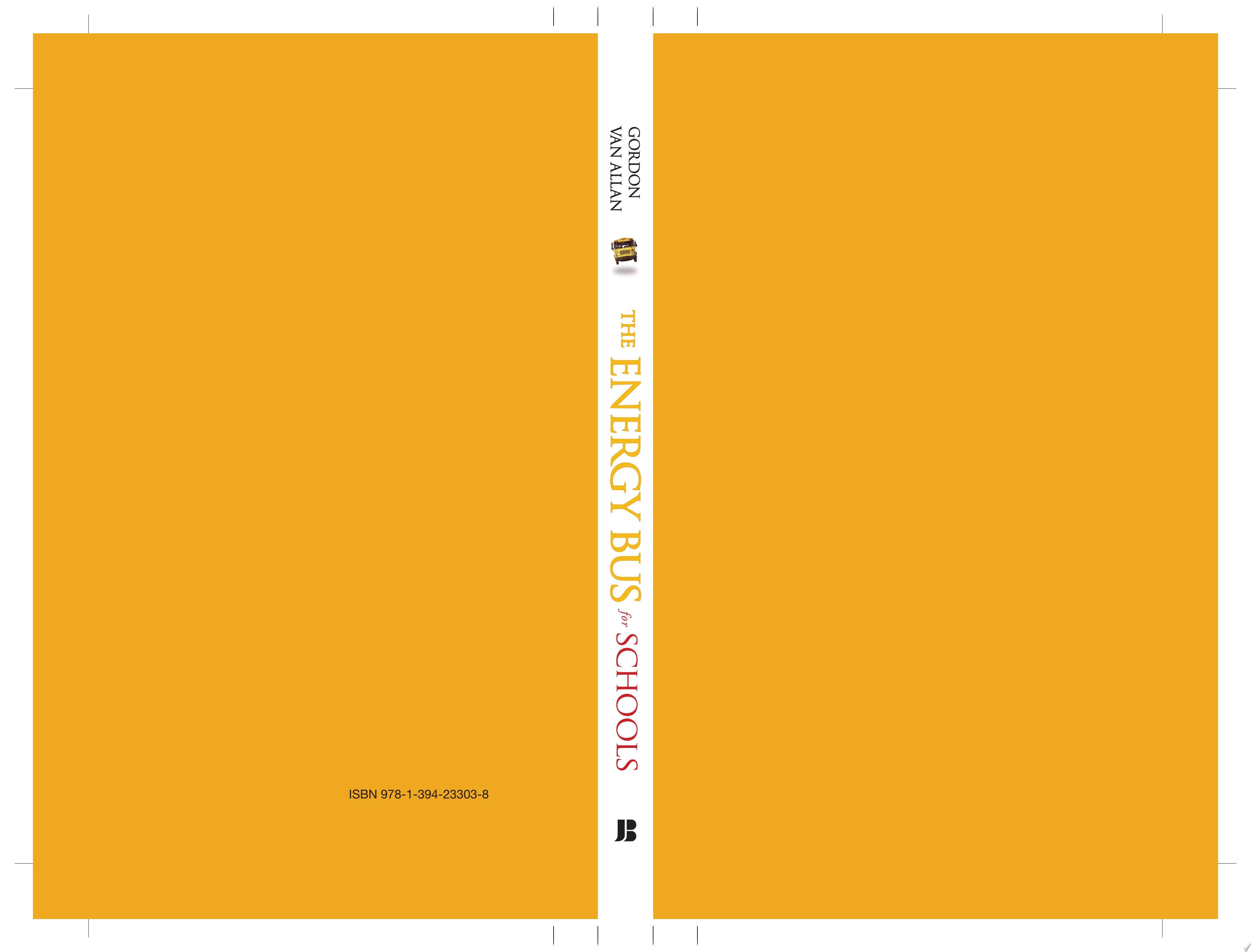 The Energy Bus for Schools 7 Ways to Improve your School Culture, Remove Negativity, Energize Your Teachers, and Empower Your Students book cover