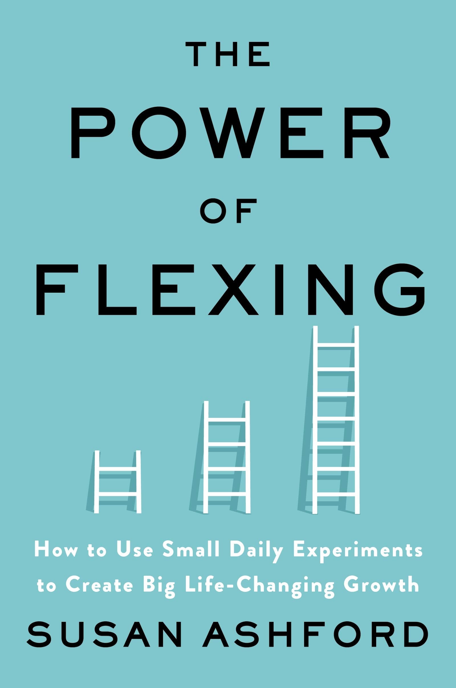 The Power of Flexing How to Use Small Daily Experiments to Create Big Life-Changing Growth book cover