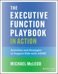 The Executive Function Playbook in Action Activities and Exercises to Support Kids with ADHD