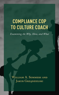 Compliance Cop to Culture Coach Examining the Why, How, and What (Paperback)