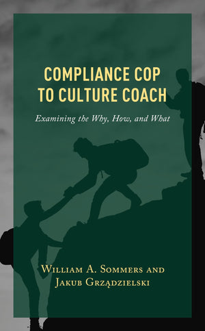 Compliance Cop to Culture Coach Examining the Why, How, and What (Paperback)