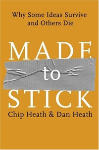 Made to Stick Why Some Ideas Survive and Others Die