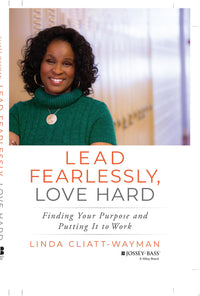 Lead Fearlessly, Love Hard Finding Your Purpose and Putting It to Work