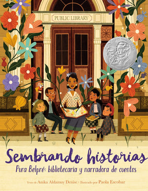 Sembrando historias: Pura Belpré: bibliotecaria y narradora de cuentos - Planting Stories (Spanish edition)