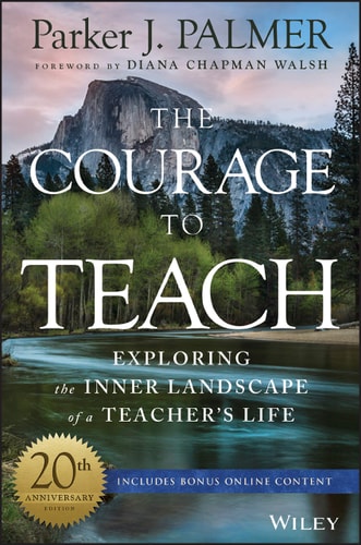 The Courage to Teach Exploring the Inner Landscape of a Teacher's Life book cover