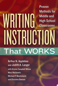 Writing Instruction That Works Proven Methods for Middle and High School Classrooms
