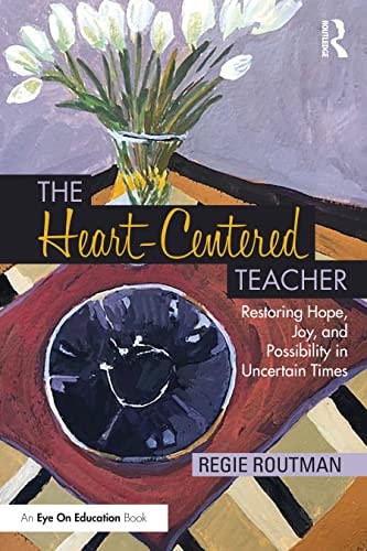 The Heart-Centered Teacher Restoring Hope, Joy, and Possibility in Uncertain Times book cover