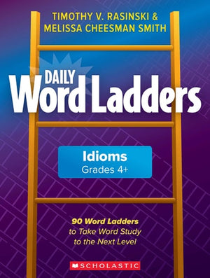 Daily Word Ladders: Idioms, Grades 4+ 90 Word Ladders to Take Word Study to the Next Level