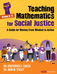 Teaching Mathematics for Social Justice, Grades K-12 A Guide for Moving from Mindset to Action