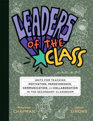 Leaders of the Class  Units for Teaching Motivation, Perseverance, Communication, and Collaboration in the Secondary Classroom