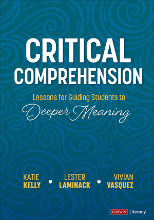 Critical Comprehension [Grades K-6] Lessons for Guiding Students to Deeper Meaning