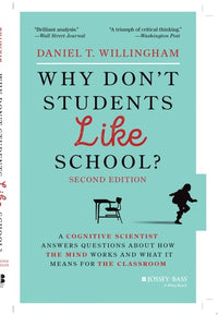 Why Don't Students Like School? A Cognitive Scientist Answers Questions About How the Mind Works and What It Means for the Classroom
