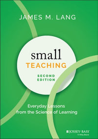 Small Teaching Everyday Lessons from the Science of Learning