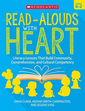 Read-Alouds with Heart: Grades K-2 Literacy Lessons That Build Community, Comprehension, and Cultural Competency