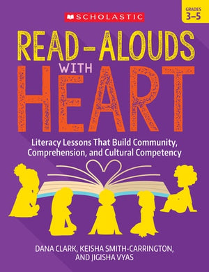 Read-Alouds with Heart: Grades 3-5 Literacy Lessons That Build Community, Comprehension, and Cultural Competency