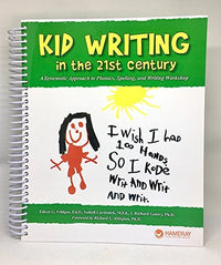 Kid Writing in the 21st Century A Systematic Approach to Phonics, Spelling, and Writing Workshop