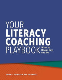 Your Literacy Coaching Playbook What to Know, Say, and Do
