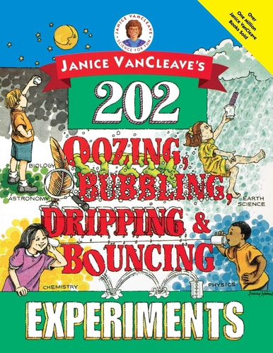 Janice VanCleave's 202 Oozing, Bubbling, Dripping, and Bouncing Experiments book cover
