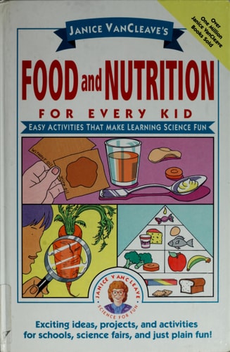 Janice VanCleave's Food and Nutrition for Every Kid: Easy Activities That Make Learning Science Fun book cover
