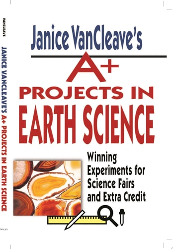 Janice VanCleave's A+ Projects in Earth Science Winning Experiments for Science Fairs and Extra Credit book cover