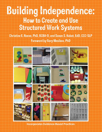 Building Independence How to Create and Use Structured Work Systems