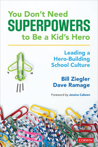 You Don't Need Superpowers to Be a Kid's Hero Leading a Hero-Building School Culture