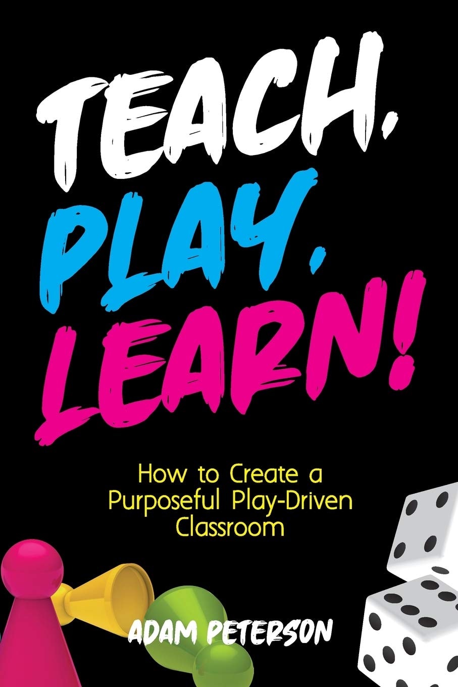 Teach, Play, Learn! How to Create a Purposeful Play-Driven Classroom book cover