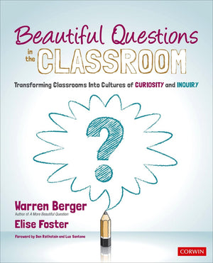 Beautiful Questions in the Classroom Transforming Classrooms Into Cultures of Curiosity and Inquiry