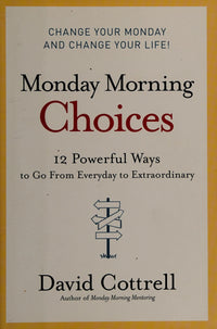 Monday Morning Choices 12 Powerful Ways to Go from Everyday to Extraordinary