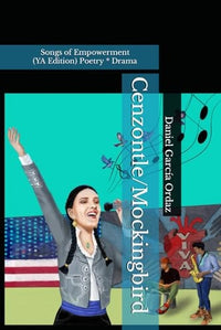 Cenzontle/Mockingbird (YA Edition) Songs of Empowerment (Poetry * Drama)