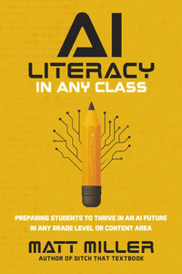 AI Literacy in Any Class - Preparing Students to Thrive in an AI Future in Any Grade Level Or Content Area