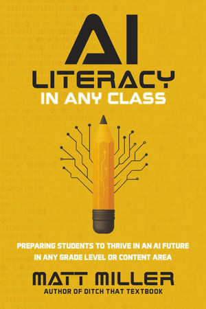 AI Literacy in Any Class - Preparing Students to Thrive in an AI Future in Any Grade Level Or Content Area
