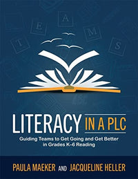 Literacy in a PLC at Work(r) Guiding Teams to Get Going and Get Better in Grades K-6 Reading
