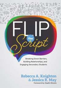 Flip the Script Breaking Down Barriers, Building Relationships, and Engaging Secondary Students