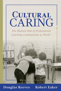Cultural Caring The Human Side of Professional Learning Communities at Work(r)