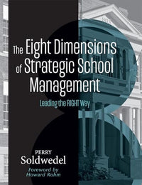 The Eight Dimensions of Strategic School Management Leading the Right Way (Achieving School Transformation Through Strategic Leadership)