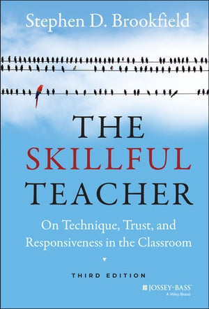 The Skillful Teacher On Technique, Trust, and Responsiveness in the Classroom
