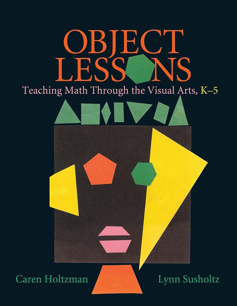Object Lessons Teaching Math Through the Visual Arts, K-5