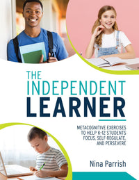 Independent Learner Metacognitive Exercises to Help K-12 Students Focus, Self-Regulate, and Persevere